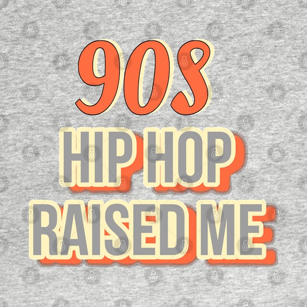 90s Hip Hop Raised Me by r.abdulazis